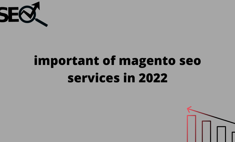 important of magento seo services in 2022