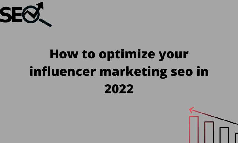 How to optimize your influencer marketing seo in 2022