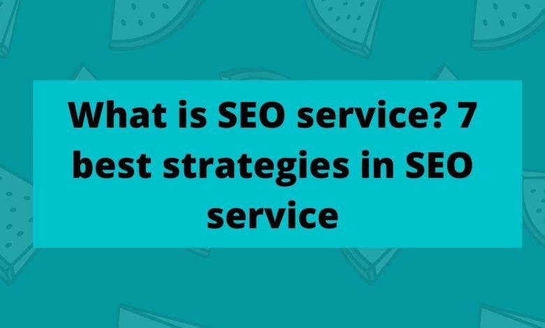 What is SEO service 7 best strategies in SEO service 1
